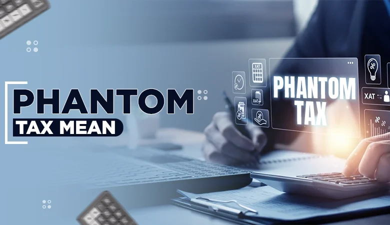 what does phantom tax mean